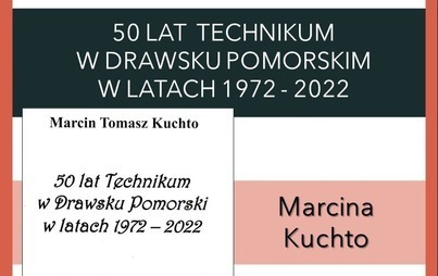 Zdjęcie do 50 &ndash; LAT TECHNIKUM W DRAWSKU POMORSKIM W LATACH 1972 &ndash; 2022 &ndash; spotkanie autorskie oraz promocja książki w Magazynie Solnym