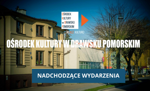 Zdjęcie do Nadchodzące wydarzenia w Ośrodku Kultury w Drawsku Pomorskim