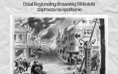 Zdjęcie do &quot;Bitwa o Drawsko. Tło, przebieg, konsekwencje.&quot; - zapraszamy na wydarzenie z okazji 78. rocznicy walk o Ziemię Drawską.