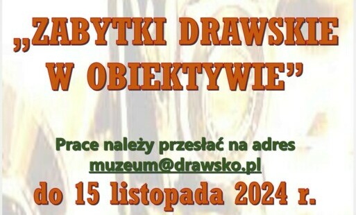 Zdjęcie do &bdquo;ZABYTKI DRAWSKIE W OBIEKTYWIE&rdquo; &ndash; konkurs fotograficzny