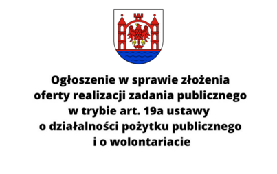 Zdjęcie do Ogłoszenie w sprawie złożenia oferty realizacji zadania publicznego w trybie art. 19a ustawy  o działalności pożytku publicznego i o wolontariacie.
